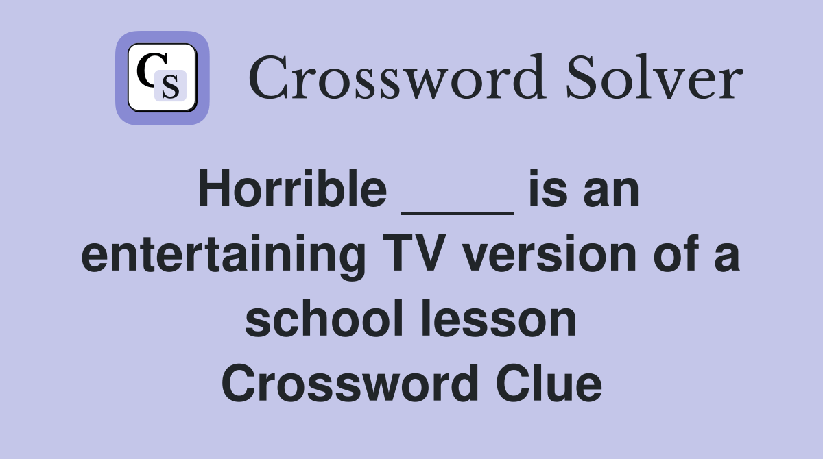Horrible ____ is an entertaining TV version of a school lesson